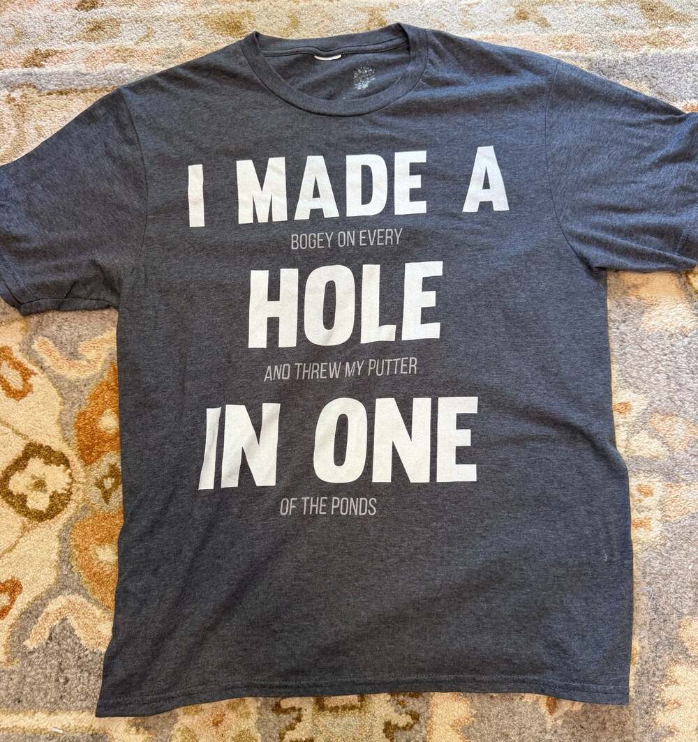 I Made A Hole In One And Threw My Putter Of The Ponds Funny Golf Joke T-Shirt